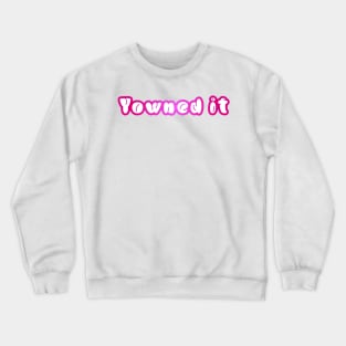 Yowned it! Crewneck Sweatshirt